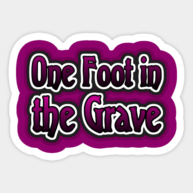 One Foot in the Grave Sticker by AlondraHanley